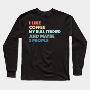 Bull Terrier Funny Dog Owner Coffee Lovers Vintage Retro Long Sleeve T-Shirt